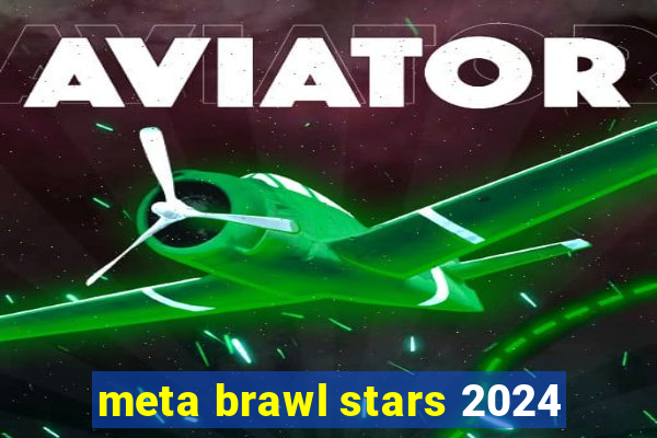 meta brawl stars 2024